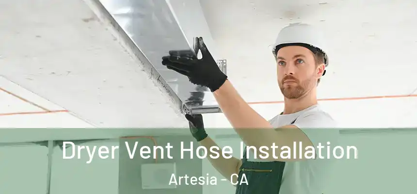  Dryer Vent Hose Installation Artesia - CA