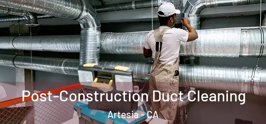 Post-Construction Duct Cleaning Artesia - CA