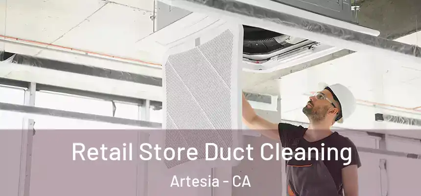  Retail Store Duct Cleaning Artesia - CA
