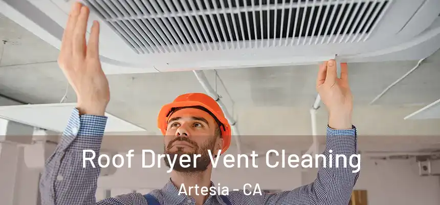  Roof Dryer Vent Cleaning Artesia - CA