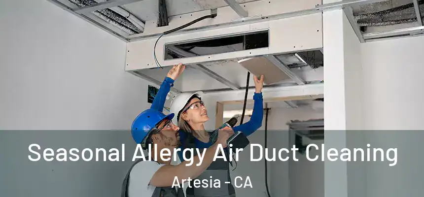 Seasonal Allergy Air Duct Cleaning Artesia - CA